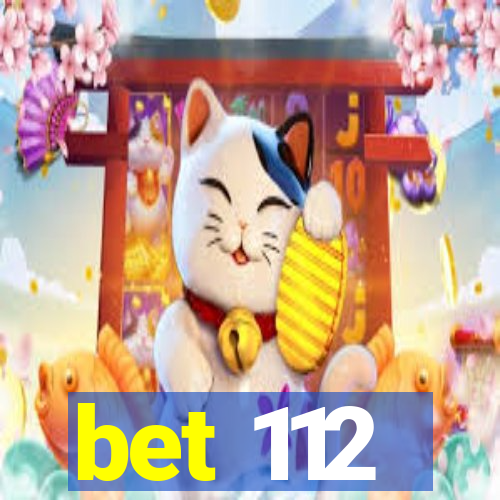 bet 112